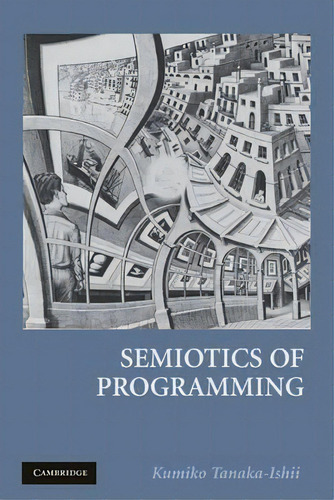 Semiotics Of Programming, De Kumiko Tanaka-ishii. Editorial Cambridge University Press, Tapa Blanda En Inglés