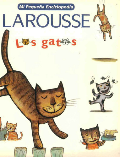 Los Gatos Mi Pequeña Enciclopedia Larousse - Por Aique