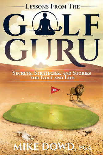 Lessons From The Golf Guru: Secrets, Strategies, And Stories For Golf And Life, De Dowd, Mike E.. Editorial Createspace, Tapa Blanda En Inglés