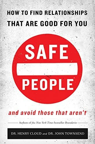 Book : Safe People How To Find Relationships That Are Good.