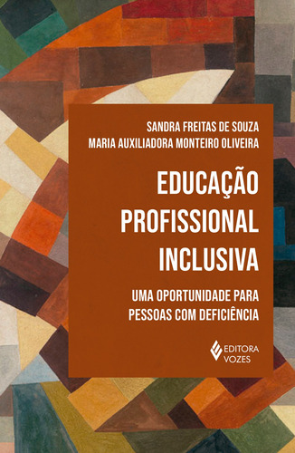 Educação profissional inclusiva: Uma oportunidade para pessoas com deficiência, de Souza, Sandra Freitas de. Editora Vozes Ltda., capa mole em português, 2021