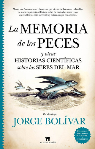 La Memoria De Los Peces Y Otras Historias Cientificas Sobre, De Jorge Bolivar. Editorial Guadalmazan, Tapa Blanda En Español