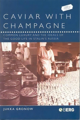 Caviar With Champagne : Common Luxury And The Ideals Of The Good Life In Stalin's Russia, De Jukka Gronow. Editorial Bloomsbury Publishing Plc, Tapa Blanda En Inglés, 2003