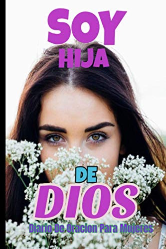 Soy Hija De Dios Diario De Oracion Para Mujeres: Cuaderno Pa