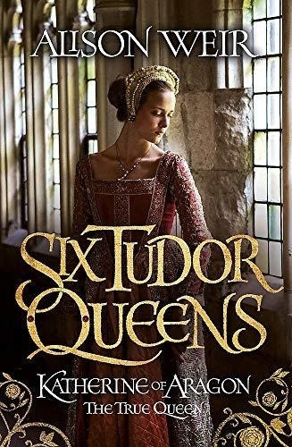 Six Tudor Queens: Katherine Of Aragon, The True Queen, De Weir, Alison. Editorial Headline, Tapa Blanda En Inglés Internacional, 2016