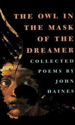 The Owl In The Mask Of The Dreamer - John Haines (paperba...