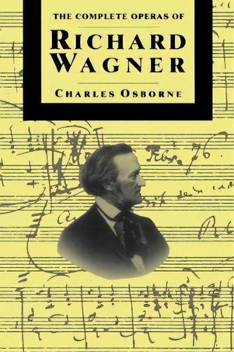 The Complete Operas Of Richard Wagner, De Charles Osborne. Editorial Ingram Publisher Services Us, Tapa Blanda En Inglés