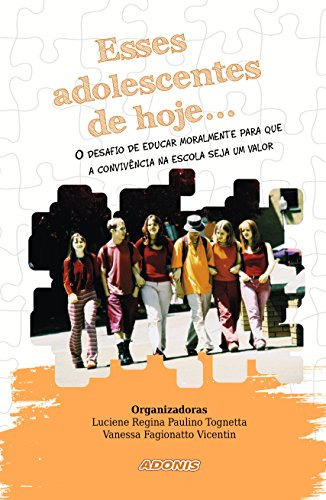 Esses Adolescentes De Hoje O Desafio De Educar Moralmente Para Que A Convivência Na Escola Seja Um Valor, De Tognetta Paulino. Editora Adonis, Capa Mole Em Português, 9999