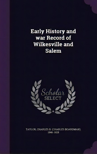 Early History And War Record Of Wilkesville And Salem, De Taylor, Charles B. 1846-1928. Editorial Palala Pr, Tapa Dura En Inglés