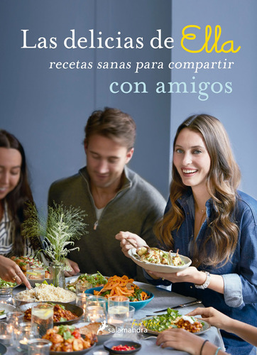 Las delicias de Ella con amigos: Recetas sanas para compartir con amigos, de Mills, Ella. Serie Salamandra Editorial Salamandra, tapa blanda en español, 2017