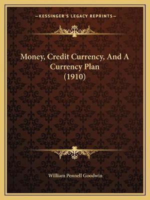 Libro Money, Credit Currency, And A Currency Plan (1910) ...