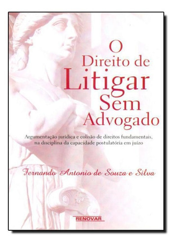 Livro Direito De Litigar Sem Advogado. O, De Fernando Antônio De Souza E Silva. Editora Renovar Em Português