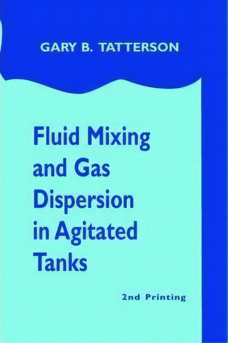 Fluid Mixing And Gas Dispersion In Agitated Tanks, De Gary Benjamin Tatterson. Editorial Gary Tatterson, Tapa Blanda En Inglés