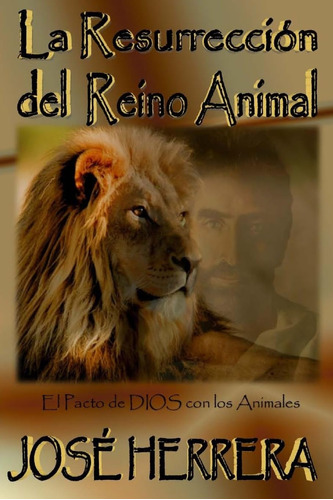 Libro : La Resurreccion Del Reino Animal El Pacto De Dios..