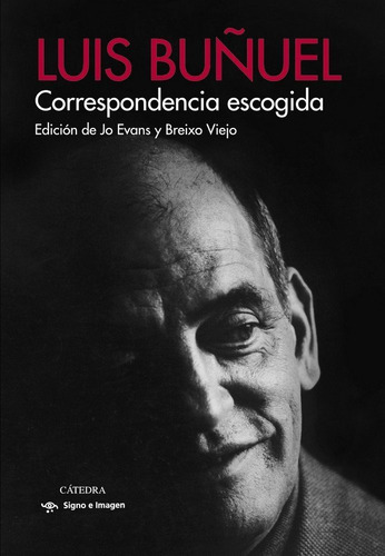 Correspondencia Escogida, De Buñuel, Luis. Editorial Ediciones Cátedra, Tapa Blanda En Español