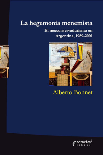 Alberto Bonnet - La Hegemonia Menemista