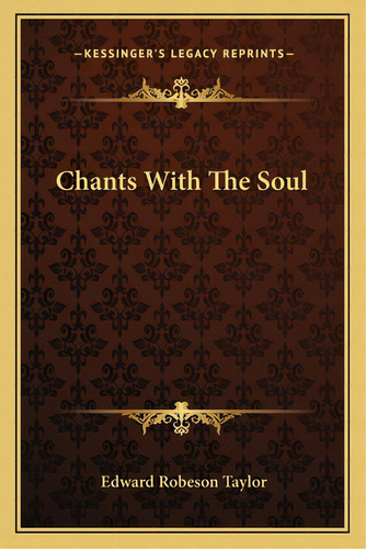 Chants With The Soul, De Taylor, Edward Robeson. Editorial Kessinger Pub Llc, Tapa Blanda En Inglés
