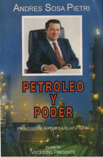 Petroleo Y Poder Andres Sosa Pietri Prologo De Uslar Pietri