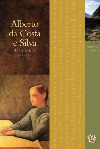 Melhores Poemas Alberto da Costa e Silva: Seleção e Prefácio: André Seffrin, de Silva, Alberto da Costa e. Série Melhores poemas Editora Grupo Editorial Global, capa mole em português, 2007