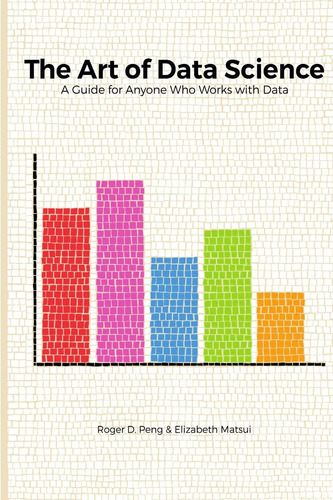 Book : The Art Of Data Science - Roger Peng