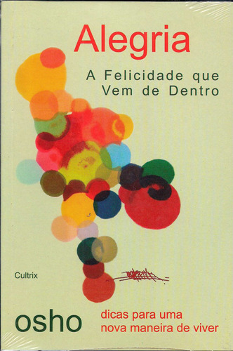 Alegria: A Felicidade que Vem de Dentro, de Osho. Editora Pensamento Cultrix, capa mole em português, 2005