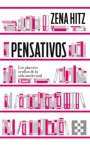 Pensativos. Los Placeres Ocultos De La Vida Intelectual, De Hitz,zena. Editorial Encuentro, Tapa Blanda En Español