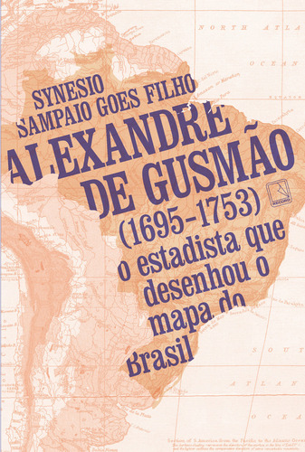 Alexandre de Gusmão (1695-1753): O estadista que desenhou o mapa do Brasil, de Goes Filho, Synesio Sampaio. Editorial Editora Record Ltda., capa mole em português, 2021