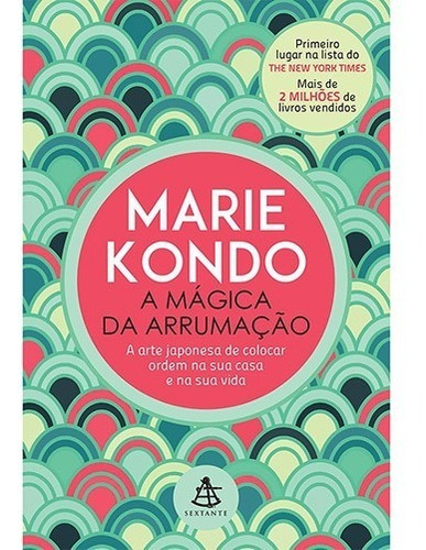 A mágica da arrumação: A arte japonesa de colocar ordem na sua casa e na sua vida, de Kondo, Marie. Editorial GMT Editores Ltda., tapa mole en português, 2015