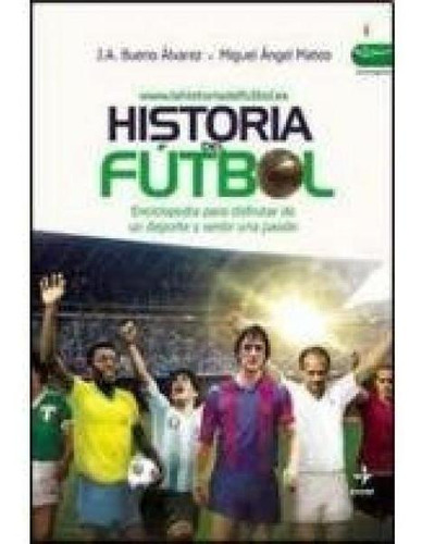 Historia Del Futbol. Enciclopedia Para Disfrutar Un Deporte 