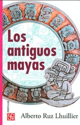 Los Antiguos Mayas - Alberto Ruz Lhuillier - Nuevo 