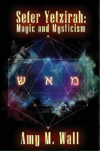 Sefer Yetzirah : Magic And Mysticism, De Amy M Wall. Editorial Desert Mystery Publishing, Tapa Blanda En Inglés
