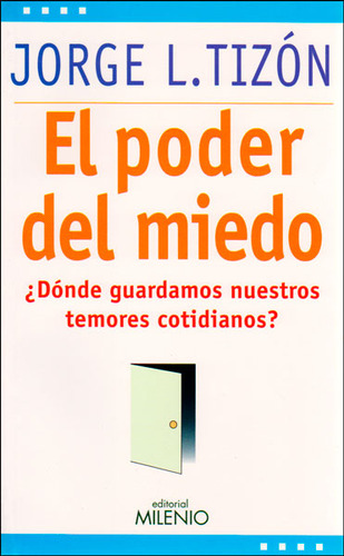 El Poder Del Miedo ¿dónde Guardamos Nuestros Temores Cotidianos?, De Jorge L. Tizón. Editorial Ediciones Gaviota, Tapa Blanda, Edición 2011 En Español