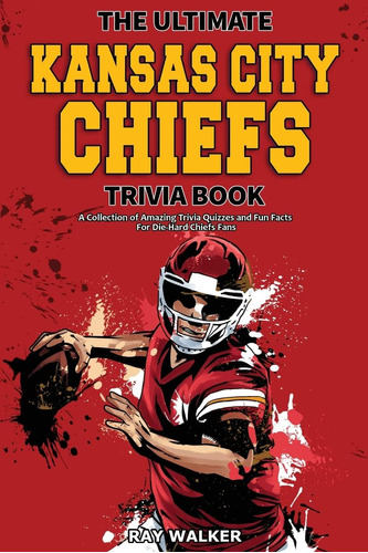 The Ultimate Kansas City Chiefs Trivia Book: ¡una Colección
