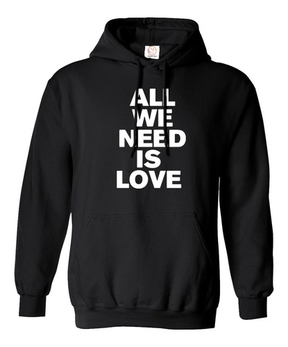 Hoodie Sweater Suéter All We Need Is Love - Canserbero