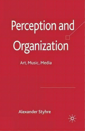 Perception And Organization, De Alexander Styhre. Editorial Palgrave Macmillan, Tapa Blanda En Inglés