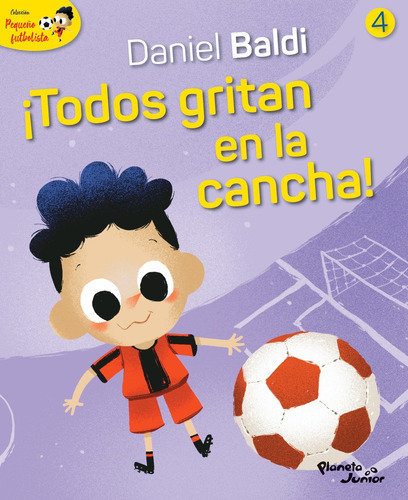 Pequeño Futbolista 4 ¡todos Gritan En La Cancha!, De Daniel Baldi / Oscar Sotelo. Editorial Planeta En Español