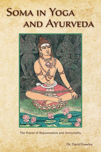 Libro: Soma In Yoga And Ayurveda: The Power Of Rejuvenation