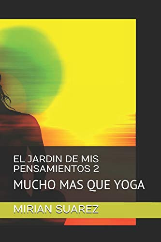 El Jardin De Mis Pensamientos 2: Mucho Mas Que Yoga -autoayu