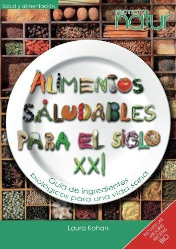 Alimentos Saludables Para El Siglo Xxi - Laura Kohan