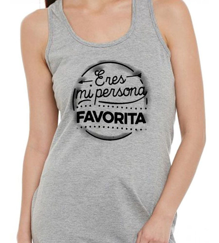 Musculosa Frase Eres Mi Persona Favorita