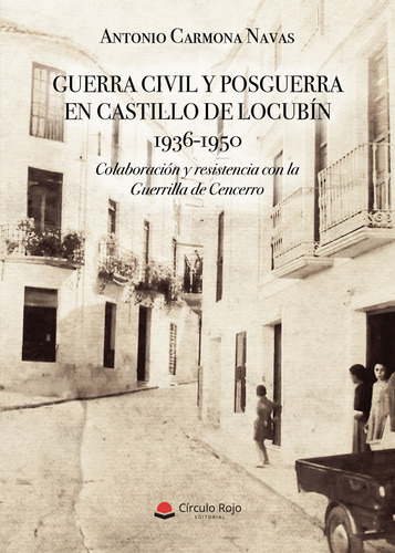 Guerra Civil Y Posguerra En Castillo De Locubín 1936-1950, De Carmona Navas  Antonio.. Grupo Editorial Círculo Rojo Sl, Tapa Blanda En Español