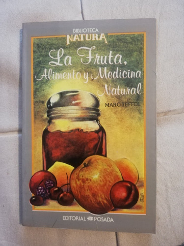 La Fruta, Alimento Y Medicina Natural / Maroteffel