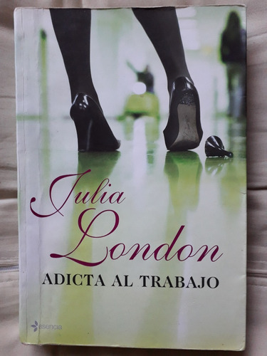 Adicta Al Trabajo Julia London 2007 480 Pag Unica Dueña