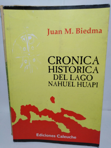 Cronica Historica Del Lago Nahuel Huapi - Juan M. Biedma