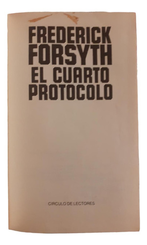 El Cuarto Protocolo- Frederick Forsyth- Circulo De Lectores