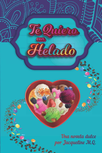 Libro: Te Quiero Con Helado: Una Novela Dulce (spanish Editi