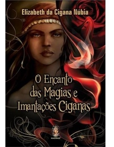 Livro O Encanto Das Magias E Imantações Ciganas