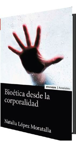 Libro Bioetica Desde La Corporalidad - Lopez Moratalla,na...