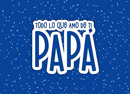 Libro : Todo Lo Que Amo De Ti Papa  Everything I Love... 