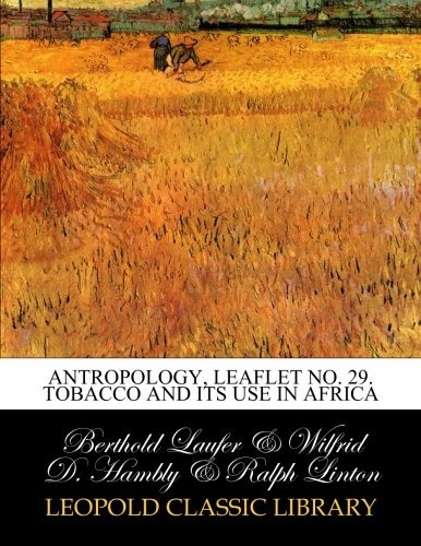 Antropology, Leaflet No 29 Tobacco And Its Use In Africa